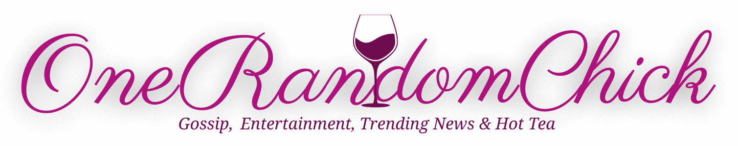 OneRandomChick Gossip blog, Entertainment, Trending News & Hot Tea